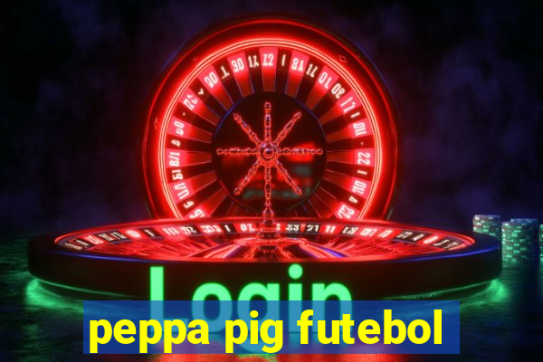 peppa pig futebol